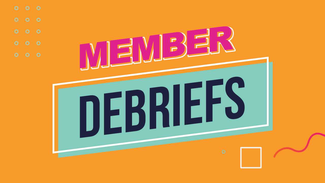 Member Debriefs