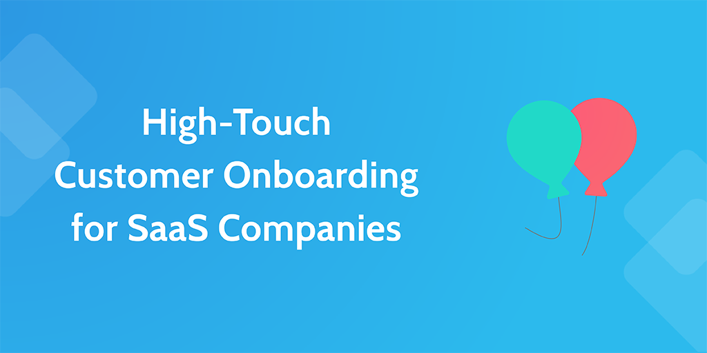High-Touch Customer Onboarding for SaaS Companies