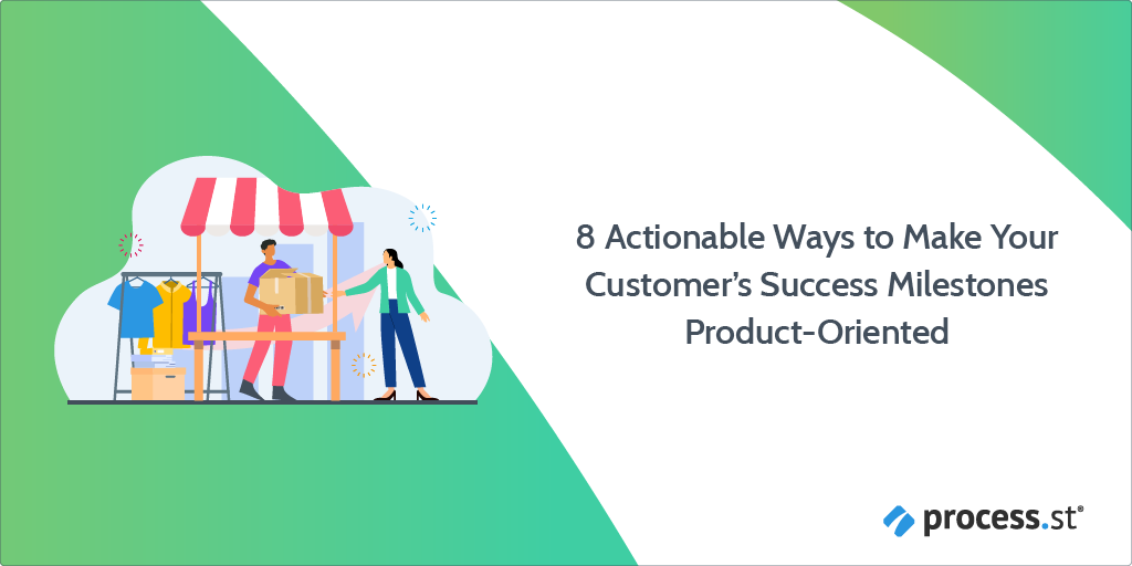 8 Actionable Ways to Make Your Customer’s Success Milestones Product-Oriented_1