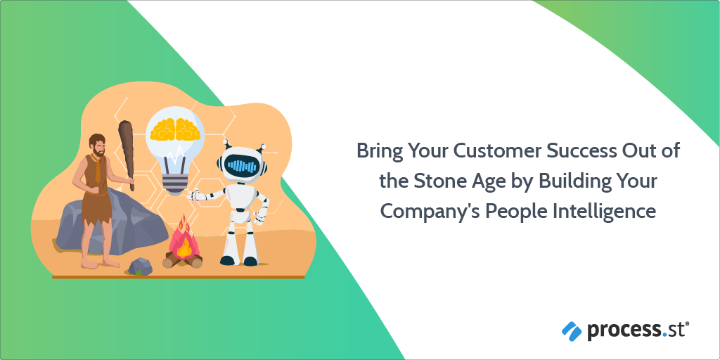 Bring Your Customer Success Out of the Stone Age