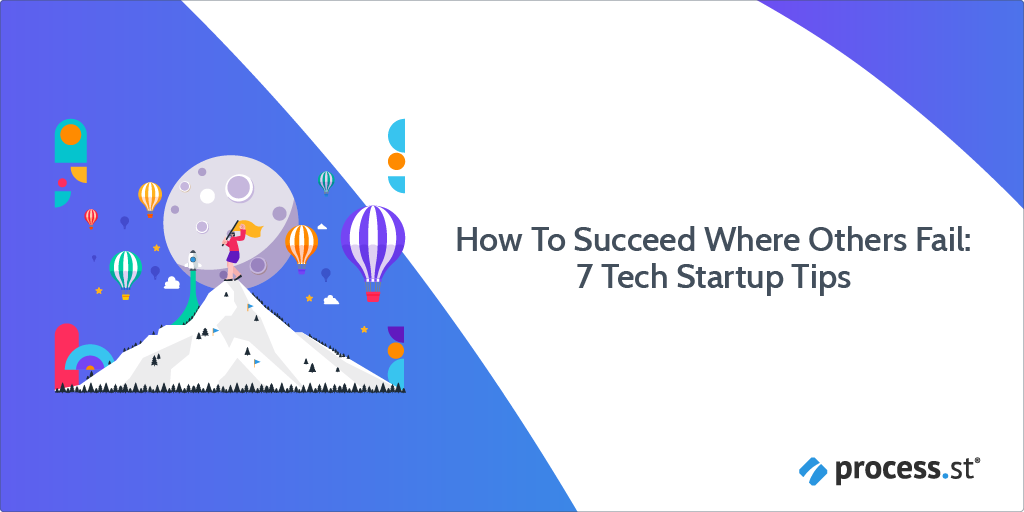 How To Succeed Where Others Fail 7 Tech Startup Tips