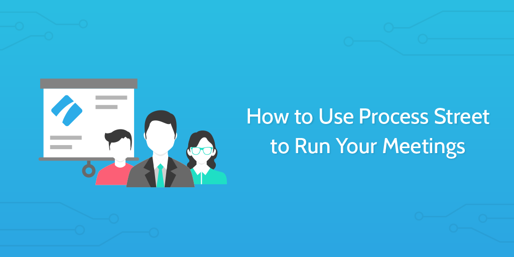 How to run a business meeting with Process Street