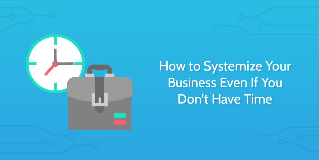 How_to_systemize_your_business_even_if_you_don_t_have_time