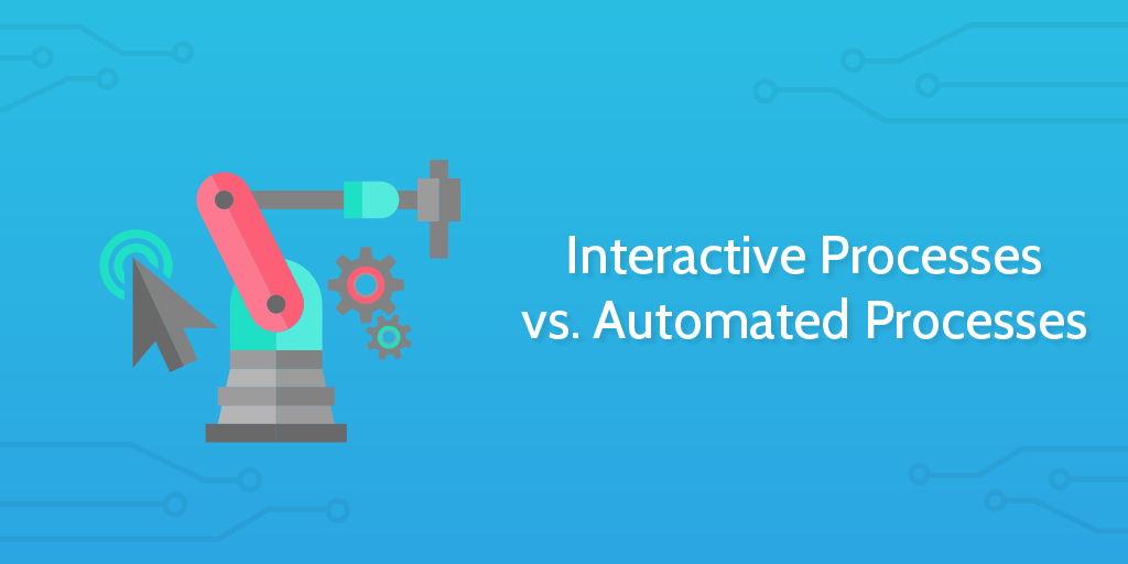 Interactive-Processes-vs.-Automated-Processes