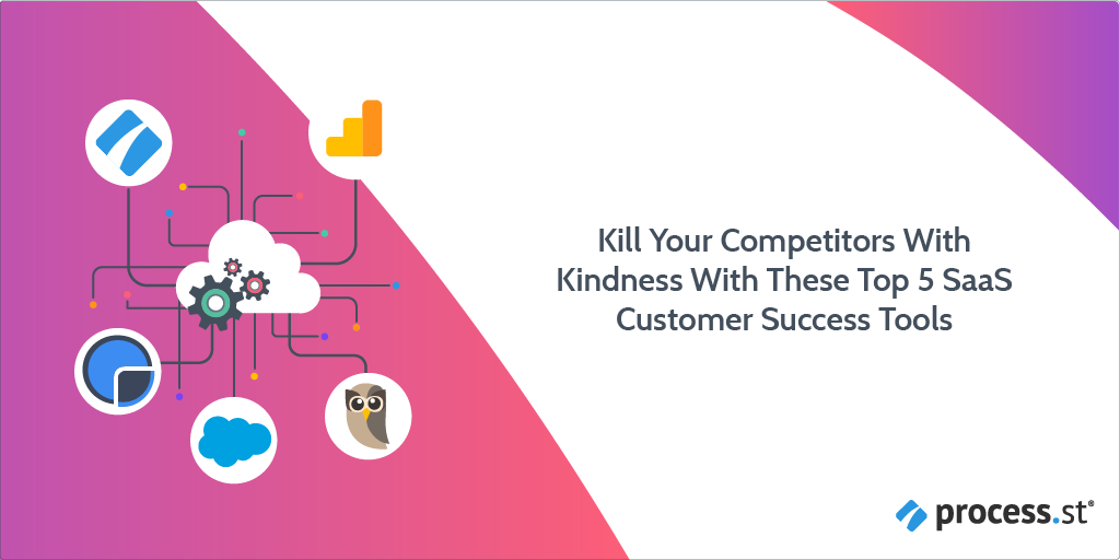 Kill Your Competitors With Kindness With These Top 5 SaaS Customer Success Tools