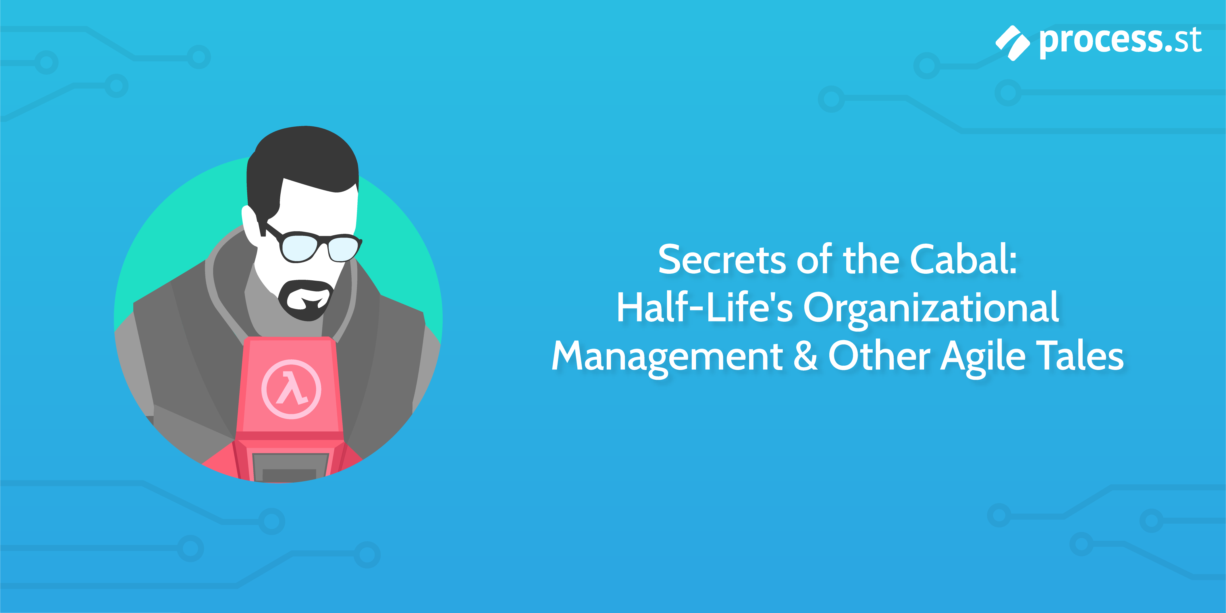 Secrets of the Cabal Half-Life's Organizational Management & Other Agile Tales