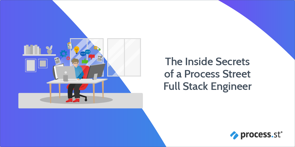 The Inside Secrets of a Process Street Full Stack Engineer