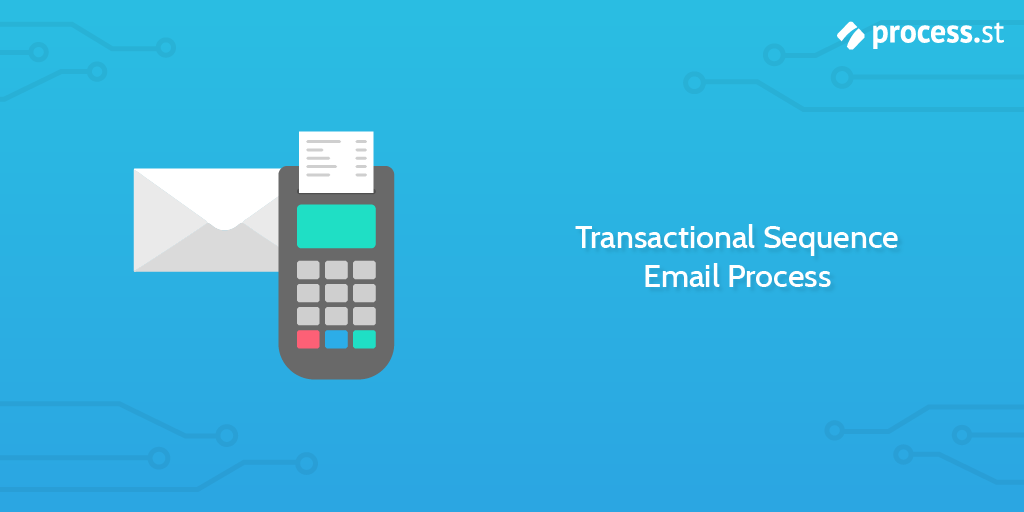 Transactional Sequence Email Process
