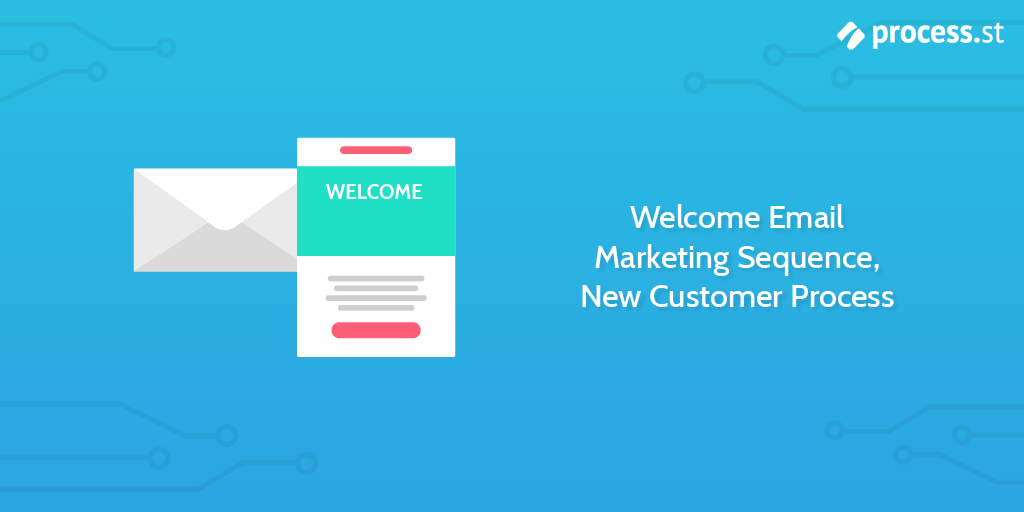 Welcome Email Marketing Sequence, New Customer Process