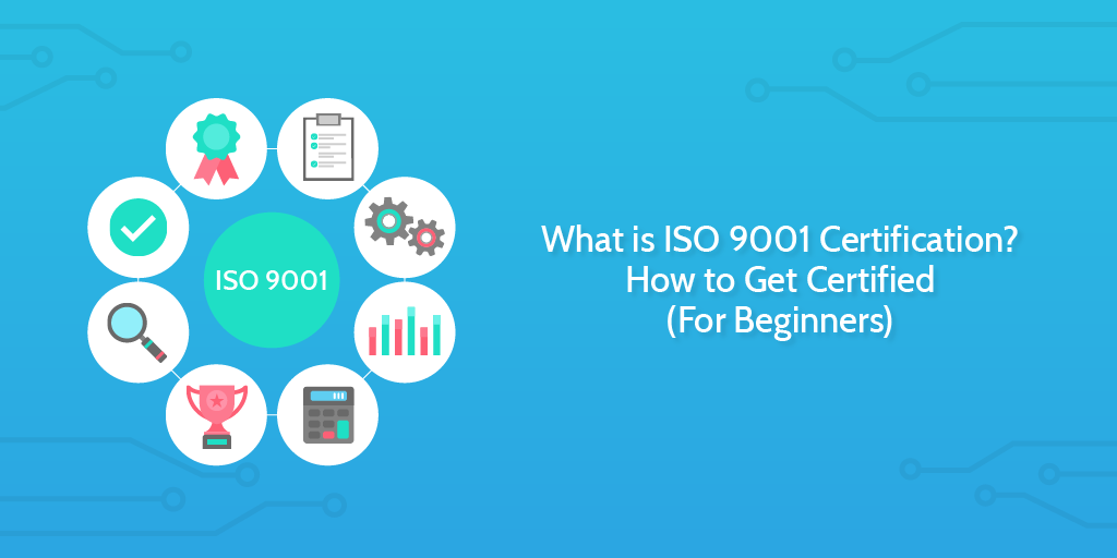 What is ISO 9001 Certification? How to Get Certified (For Beginners)