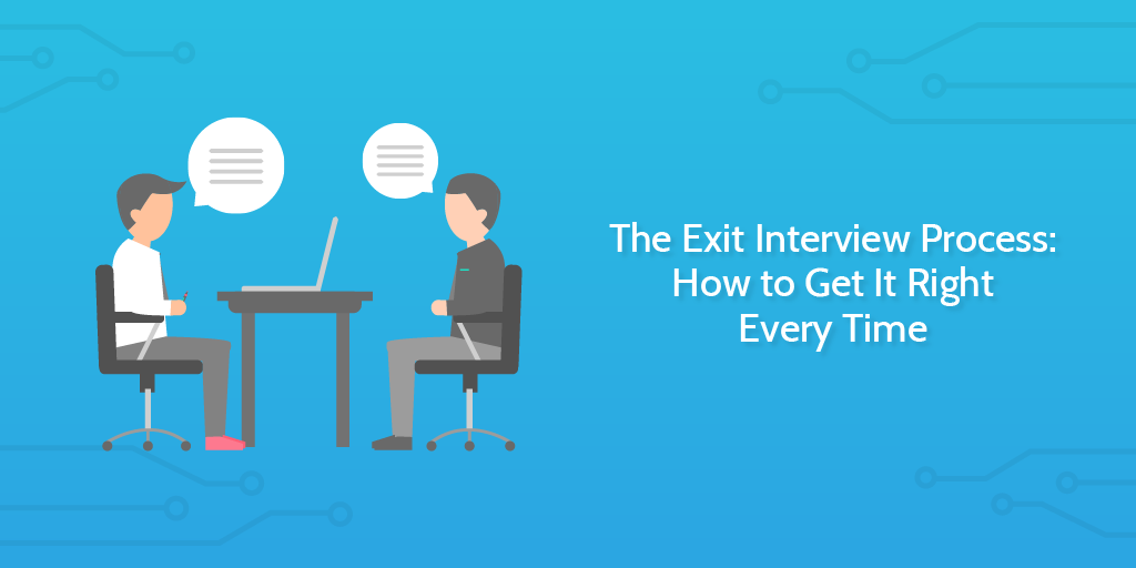 The Exit Interview Process: How to Get It Right Every Time