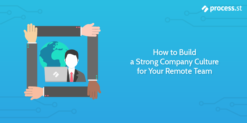 How to Build a Strong Company Culture for Your Remote Team