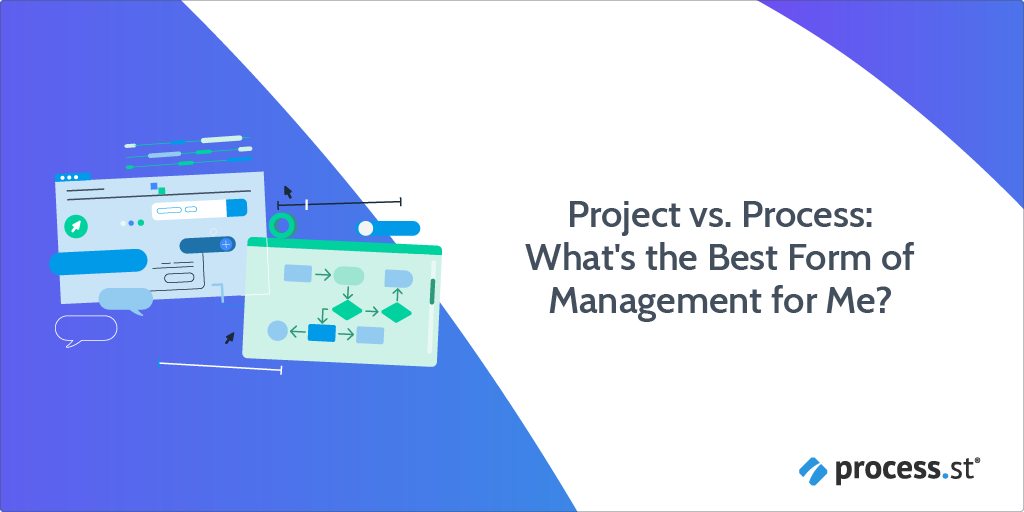 project vs. process: what's the best form of management for me?