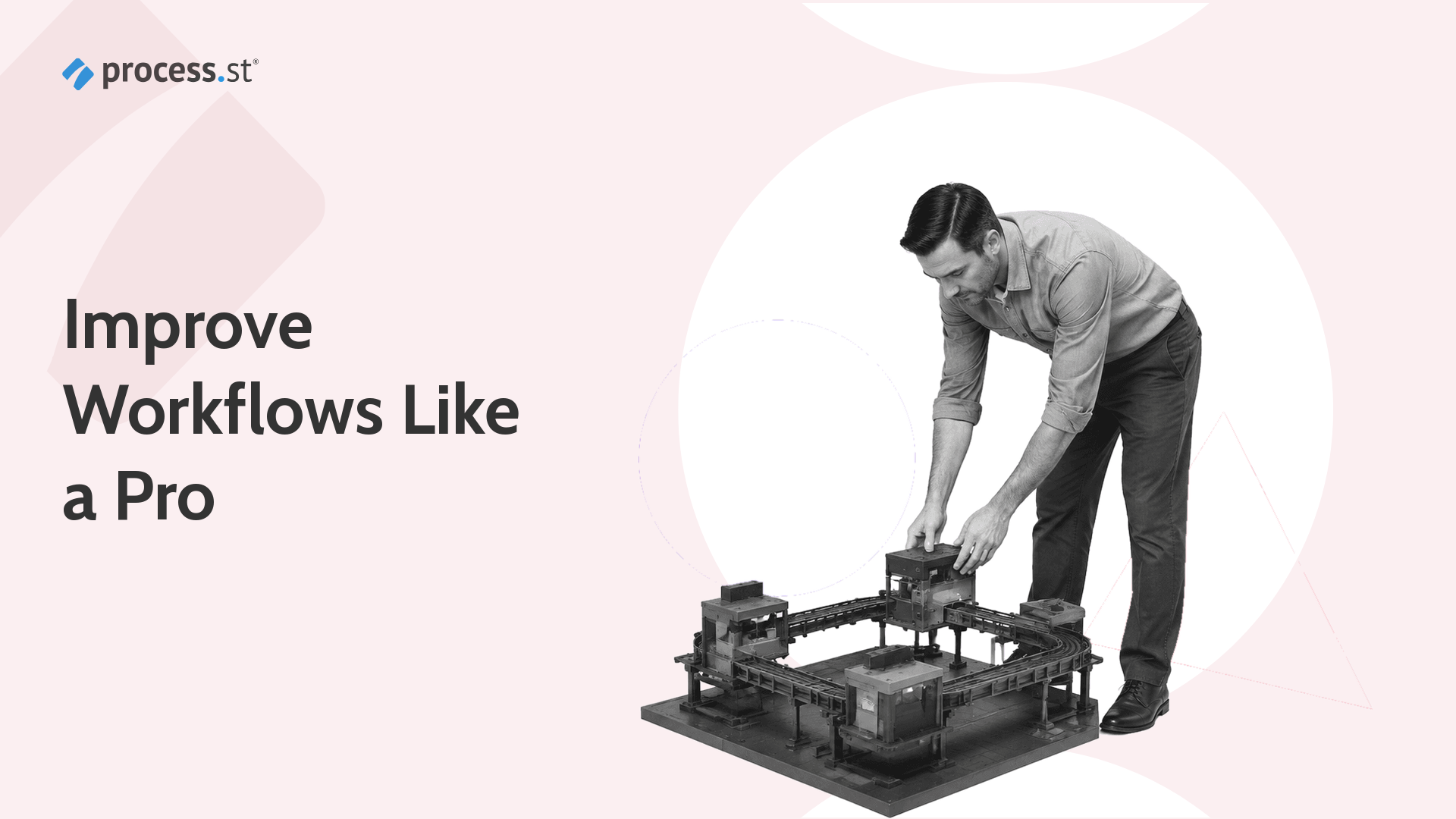 Operations leader reconfiguring a physical process model to remove a workflow bottleneck